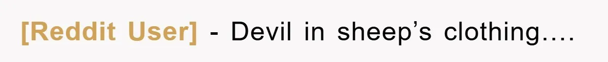 [Reddit User] − Devil in sheep’s clothing….