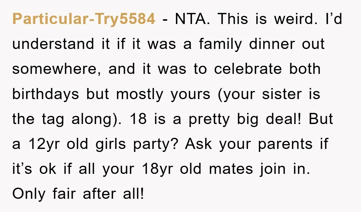 Particular-Try5584 - NTA. This is weird. I’d understand it if it was a family dinner out somewhere, and it was to celebrate both birthdays but mostly yours (your sister is...
