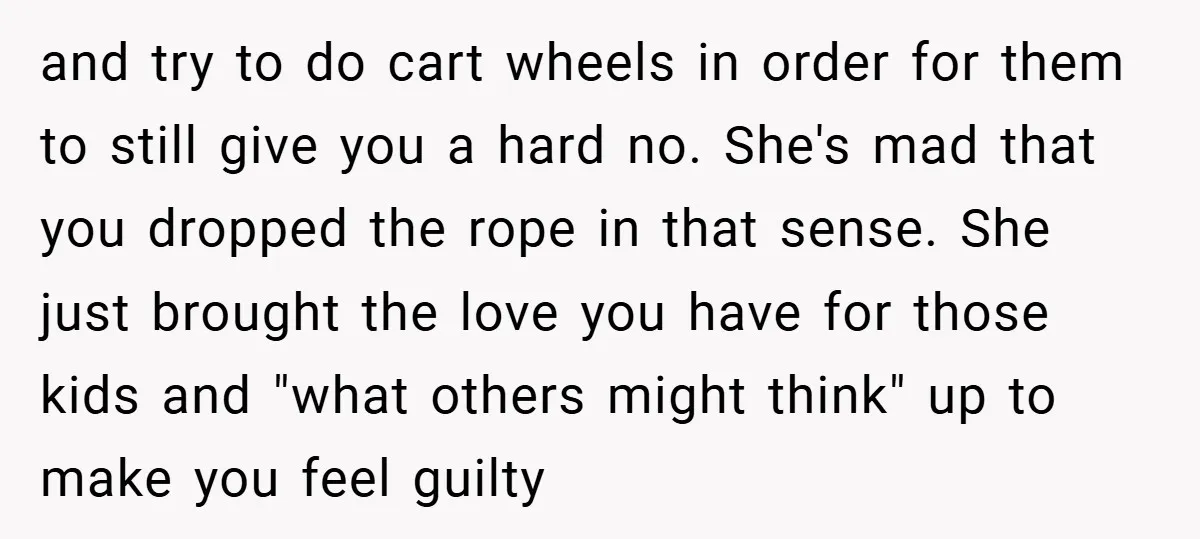 and try to do cart wheels in order for them to still give you a hard no. She's mad that you dropped the rope in that sense. She just brought...