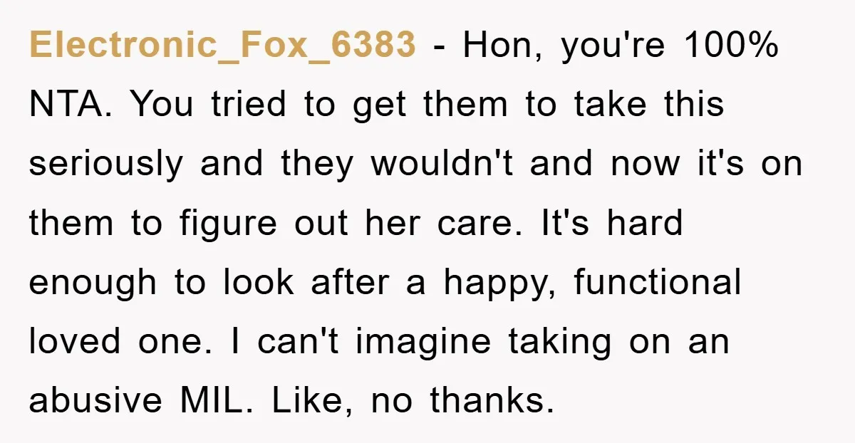 Electronic_Fox_6383 - Hon, you're 100% NTA. You tried to get them to take this seriously and they wouldn't and now it's on them to figure out her care. It's hard...