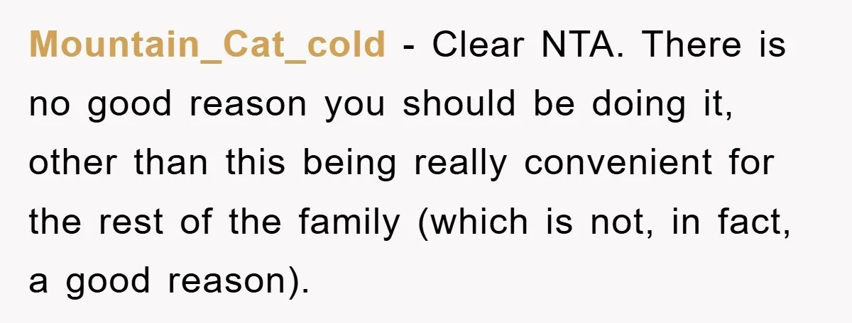 Mountain_Cat_cold - Clear NTA. There is no good reason you should be doing it, other than this being really convenient for the rest of the family (which is not, in...