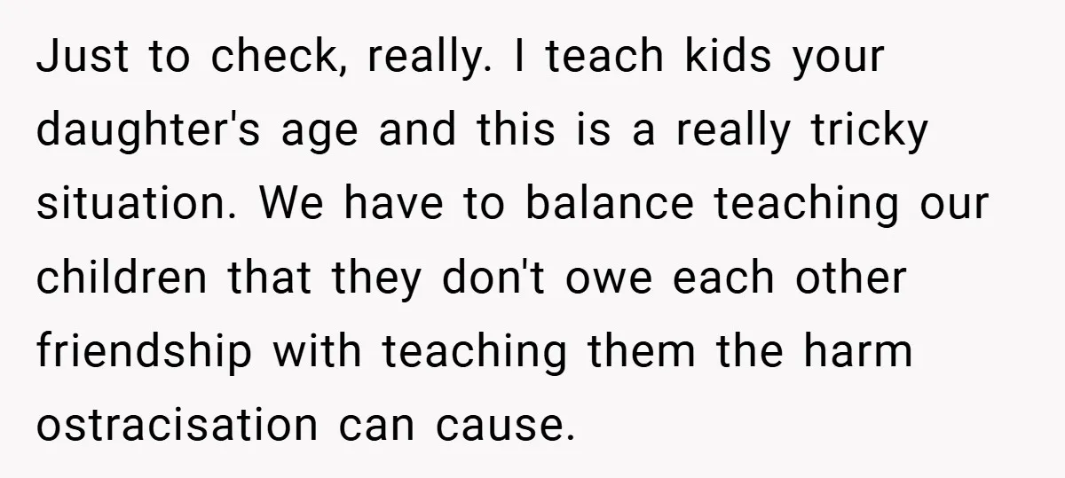 Just to check, really. I teach kids your daughter's age and this is a really tricky situation. We have to balance teaching our children that they don't owe each other...