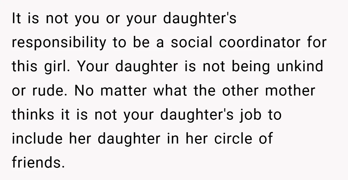 It is not you or your daughter's responsibility to be a social coordinator for this girl. Your daughter is not being unkind or rude. No matter what the other mother...