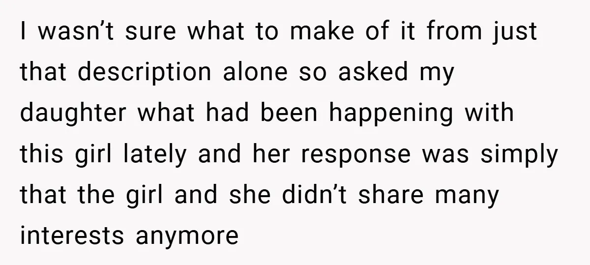 I wasn’t sure what to make of it from just that description alone so asked my daughter what had been happening with this girl lately and her response was simply...