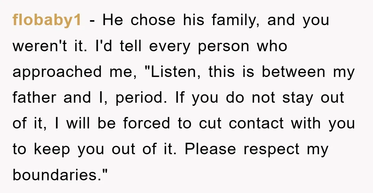 flobaby1 − He chose his family, and you weren't it. I'd tell every person who approached me, "Listen, this is between my father and I, period. If you do not...
