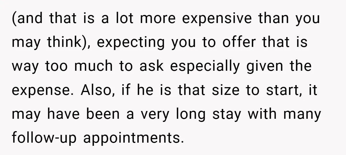 (and that is a lot more expensive than you may think), expecting you to offer that is way too much to ask especially given the expense. Also, if he is...