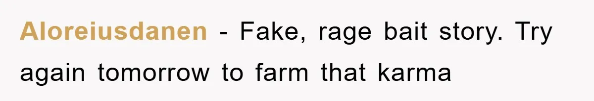 Aloreiusdanen − Fake, rage bait story. Try again tomorrow to farm that karma