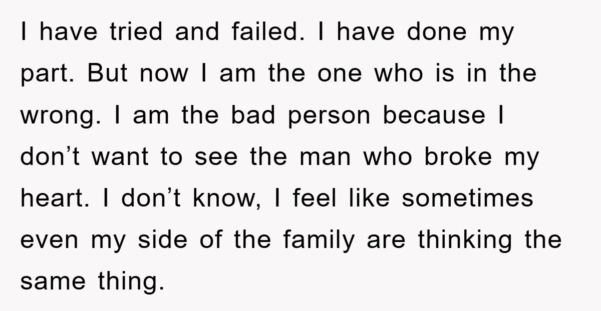 I have tried and failed. I have done my part. But now I am the one who is in the wrong. I am the bad person because I don’t want...