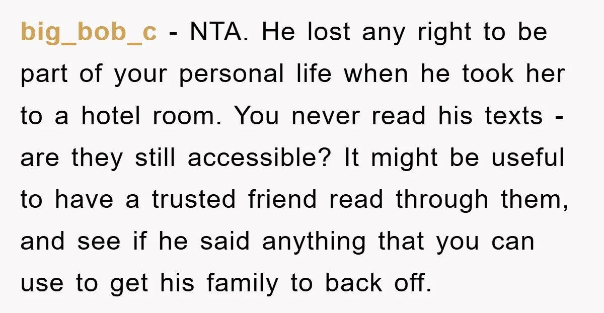 big_bob_c − NTA. He lost any right to be part of your personal life when he took her to a hotel room. You never read his texts - are they...
