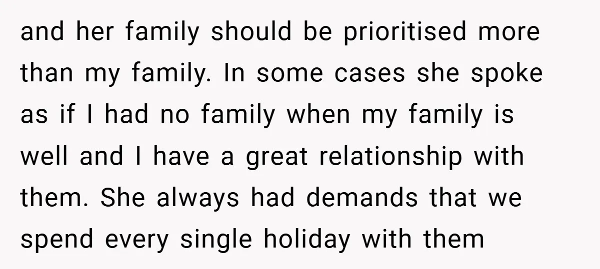 and her family should be prioritised more than my family. In some cases she spoke as if I had no family when my family is well and I have a...