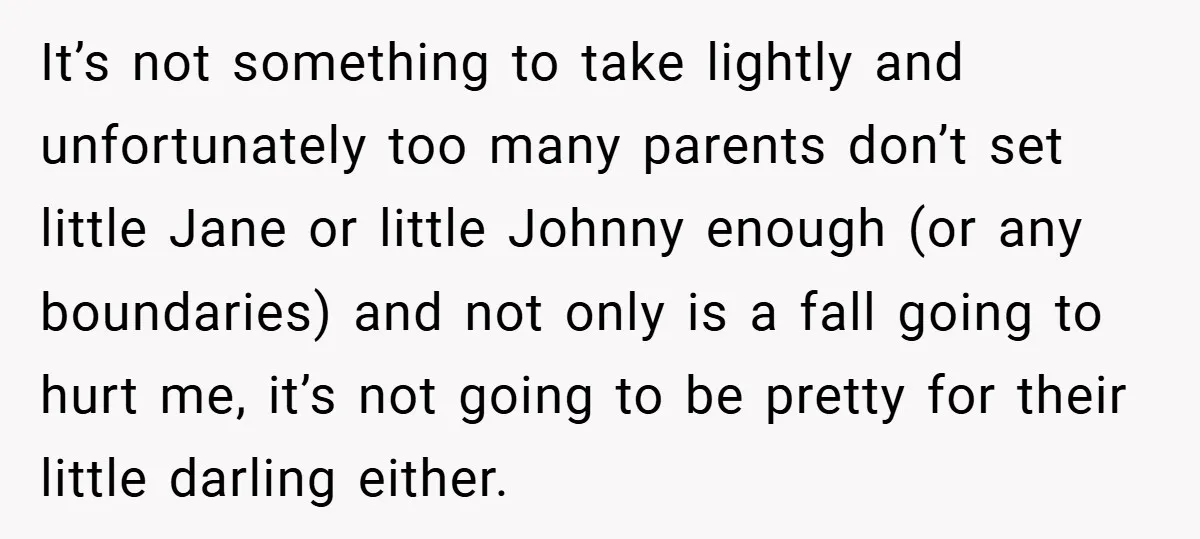 It’s not something to take lightly and unfortunately too many parents don’t set little Jane or little Johnny enough (or any boundaries) and not only is a fall going to...