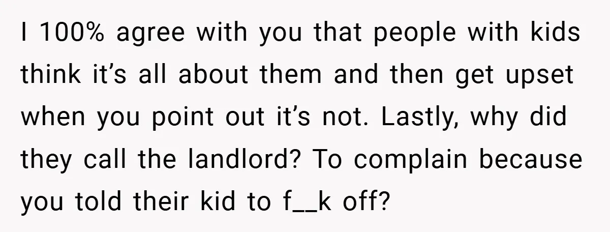 I 100% agree with you that people with kids think it’s all about them and then get upset when you point out it’s not. Lastly, why did they call the...