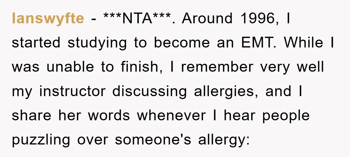 lanswyfte − ***NTA***. Around 1996, I started studying to become an EMT. While I was unable to finish, I remember very well my instructor discussing allergies, and I share her...