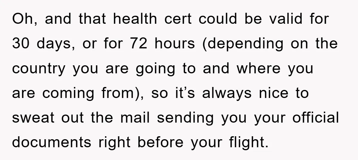 Oh, and that health cert could be valid for 30 days, or for 72 hours (depending on the country you are going to and where you are coming from), so...