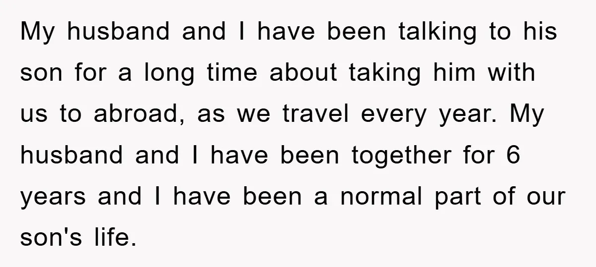 My husband and I have been talking to his son for a long time about taking him with us to abroad, as we travel every year. My husband and I...