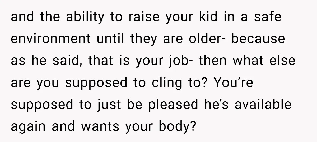 and the ability to raise your kid in a safe environment until they are older- because as he said, that is your job- then what else are you supposed to...