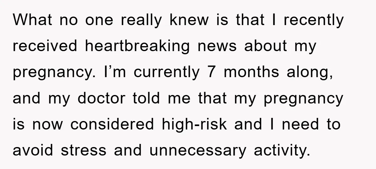 What no one really knew is that I recently received heartbreaking news about my pregnancy. I’m currently 7 months along, and my doctor told me that my pregnancy is now...