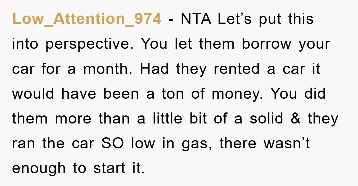 Low_Attention_974 − NTA Let’s put this into perspective. You let them borrow your car for a month. Had they rented a car it would have been a ton of money....