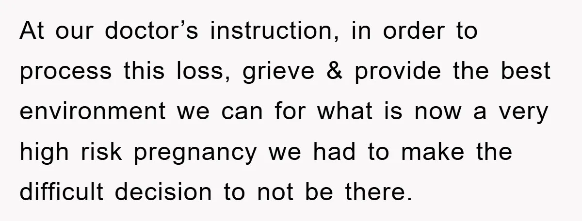 At our doctor’s instruction, in order to process this loss, grieve & provide the best environment we can for what is now a very high risk pregnancy we had to...