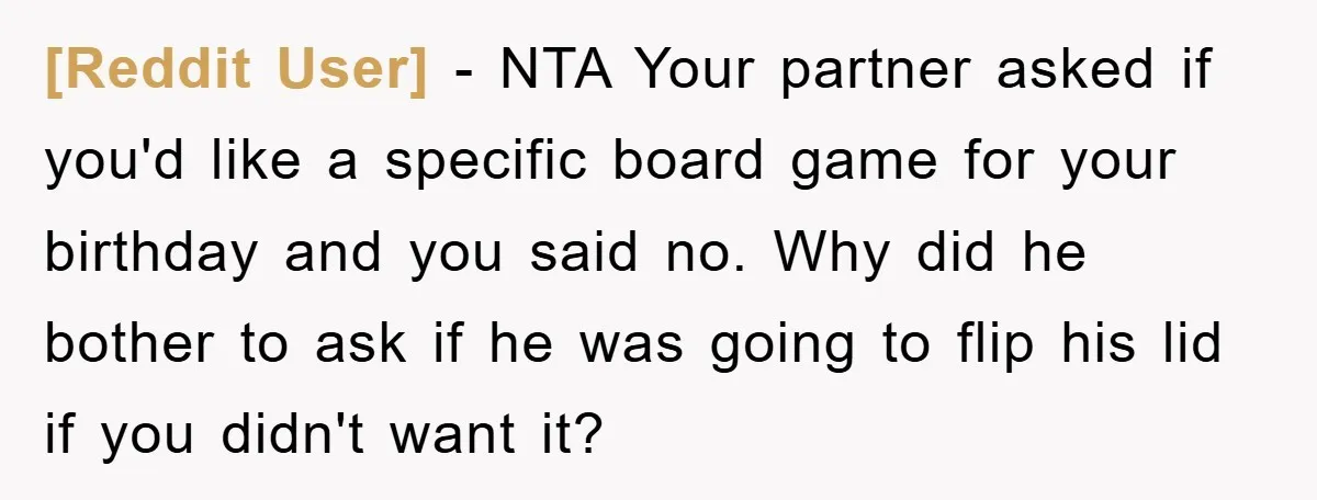 [Reddit User] − NTA Your partner asked if you'd like a specific board game for your birthday and you said no. Why did he bother to ask if he was...
