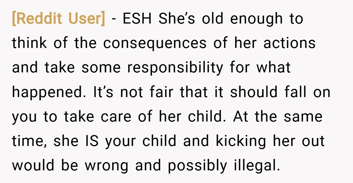 [Reddit User] − ESH She’s old enough to think of the consequences of her actions and take some responsibility for what happened. It’s not fair that it should fall on...
