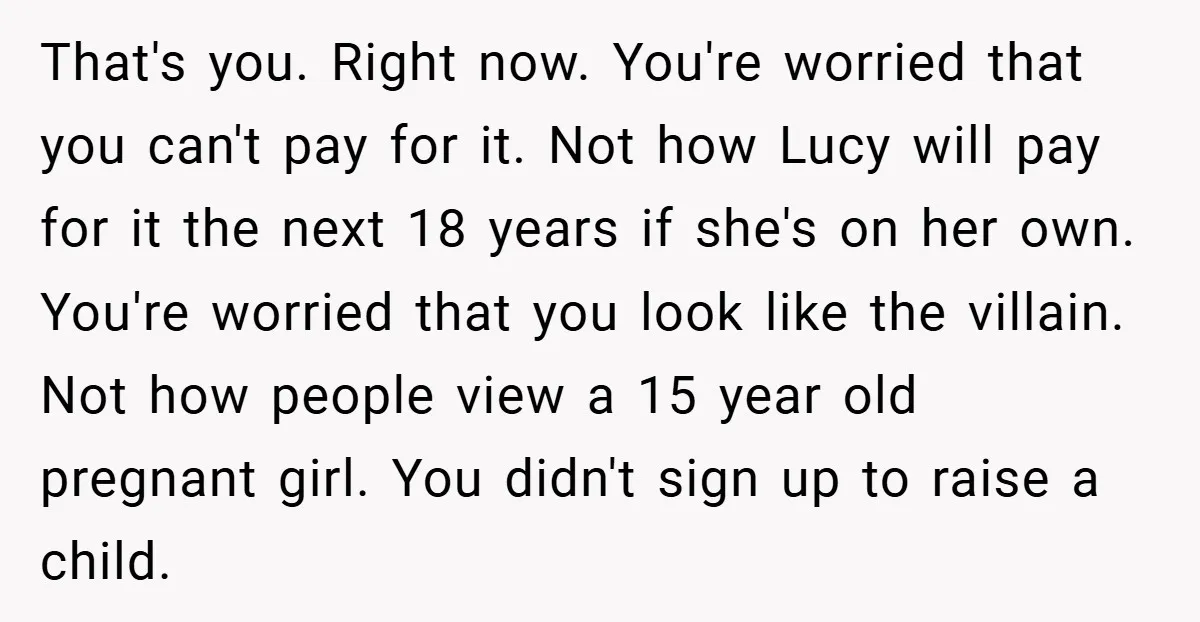That's you. Right now. You're worried that you can't pay for it. Not how Lucy will pay for it the next 18 years if she's on her own. You're worried...