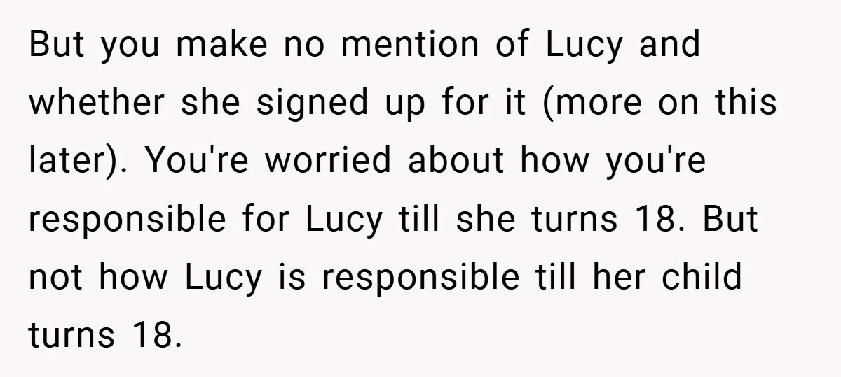 But you make no mention of Lucy and whether she signed up for it (more on this later). You're worried about how you're responsible for Lucy till she turns 18....