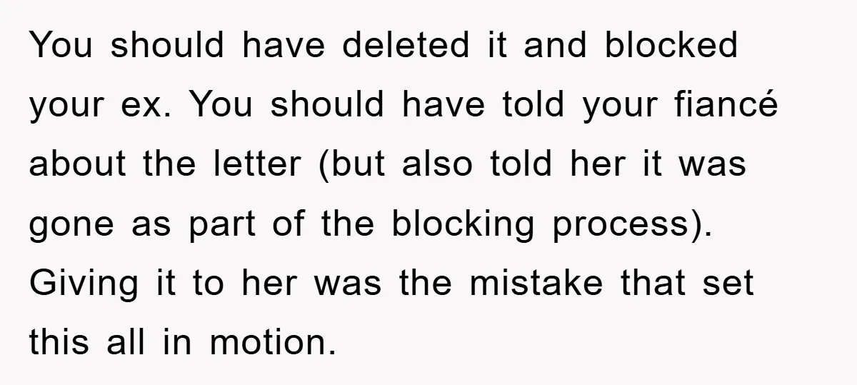 You should have deleted it and blocked your ex. You should have told your fiancé about the letter (but also told her it was gone as part of the blocking...