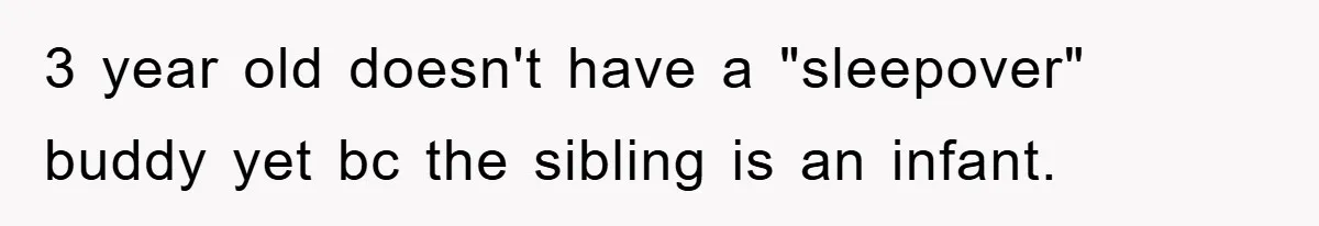 3 year old doesn't have a "sleepover" buddy yet bc the sibling is an infant.