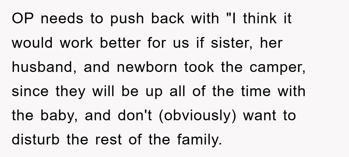 OP needs to push back with "I think it would work better for us if sister, her husband, and newborn took the camper, since they will be up all of...