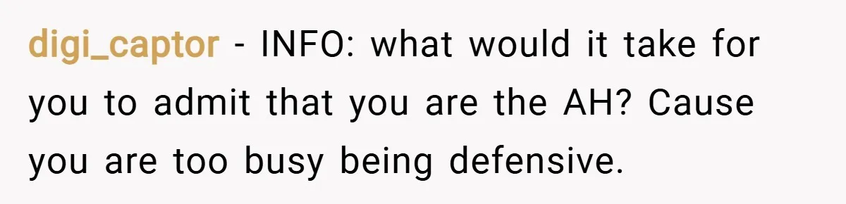 digi_captor − INFO: what would it take for you to admit that you are the AH? Cause you are too busy being defensive.