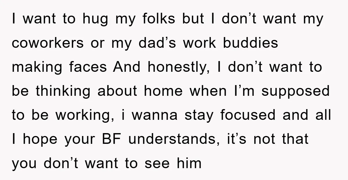 I want to hug my folks but I don’t want my coworkers or my dad’s work buddies making faces And honestly, I don’t want to be thinking about home when...
