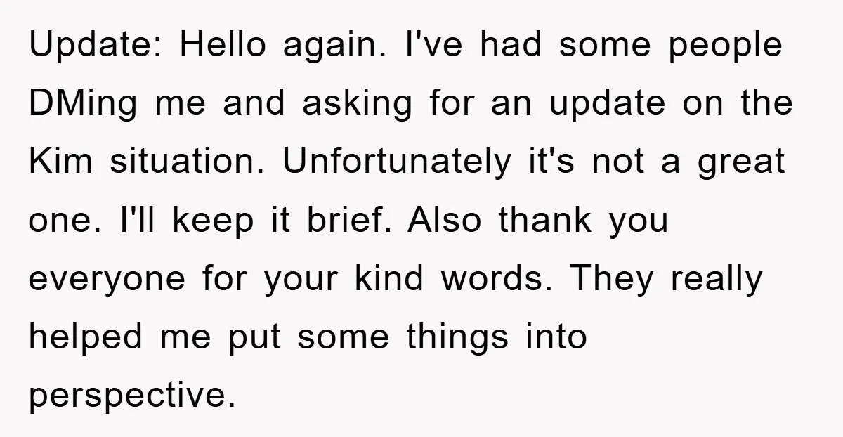 Update: Hello again. I've had some people DMing me and asking for an update on the Kim situation. Unfortunately it's not a great one. I'll keep it brief. Also thank...