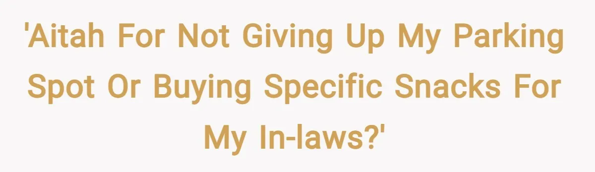 'AITAH for not giving up my parking spot or buying specific snacks for my in-laws?'