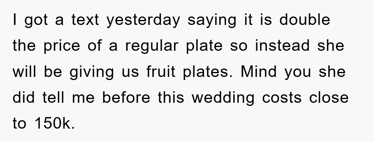 I got a text yesterday saying it is double the price of a regular plate so instead she will be giving us fruit plates. Mind you she did tell me...