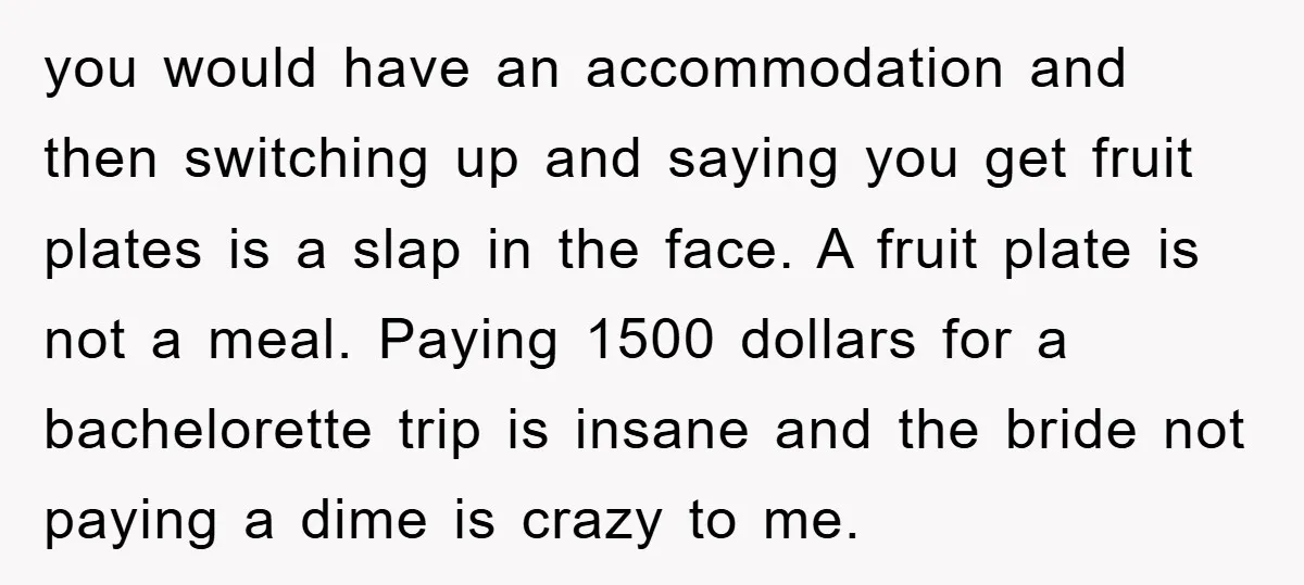 you would have an accommodation and then switching up and saying you get fruit plates is a slap in the face. A fruit plate is not a meal. Paying 1500...