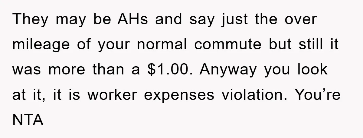 They may be AHs and say just the over mileage of your normal commute but still it was more than a $1.00. Anyway you look at it, it is worker...