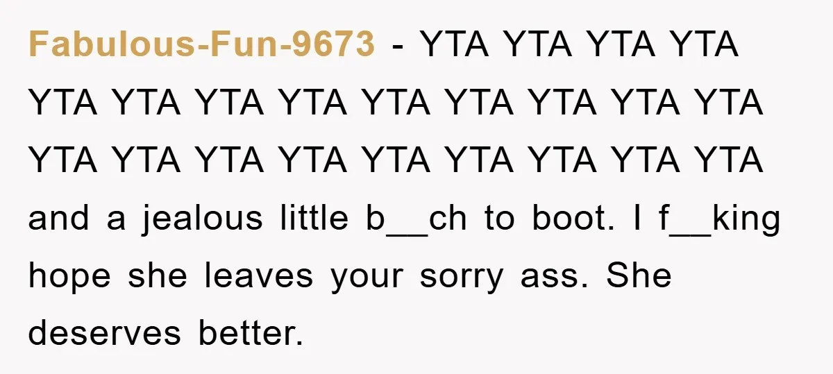 Fabulous-Fun-9673 − YTA YTA YTA YTA YTA YTA YTA YTA YTA YTA YTA YTA YTA YTA YTA YTA YTA YTA YTA YTA YTA YTA and a jealous little b__ch to...