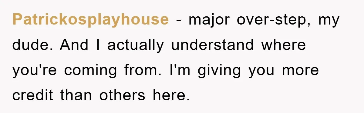 Patrickosplayhouse − major over-step, my dude. And I actually understand where you're coming from. I'm giving you more credit than others here.