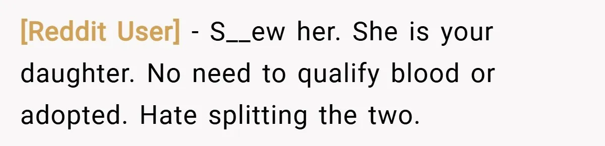 [Reddit User] − S__ew her. She is your daughter. No need to qualify blood or adopted. Hate splitting the two.