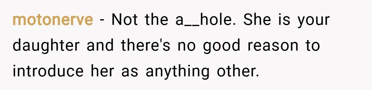 motonerve − Not the a__hole. She is your daughter and there's no good reason to introduce her as anything other.