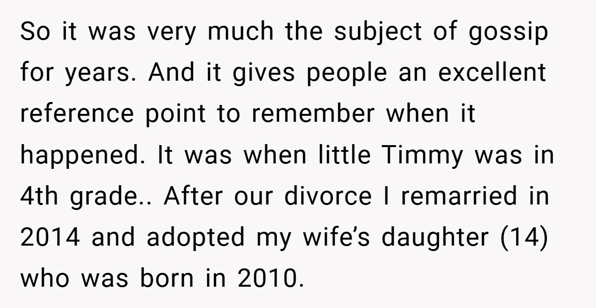So it was very much the subject of gossip for years. And it gives people an excellent reference point to remember when it happened. It was when little Timmy was...