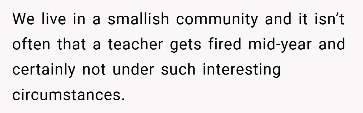 We live in a smallish community and it isn’t often that a teacher gets fired mid-year and certainly not under such interesting circumstances.
