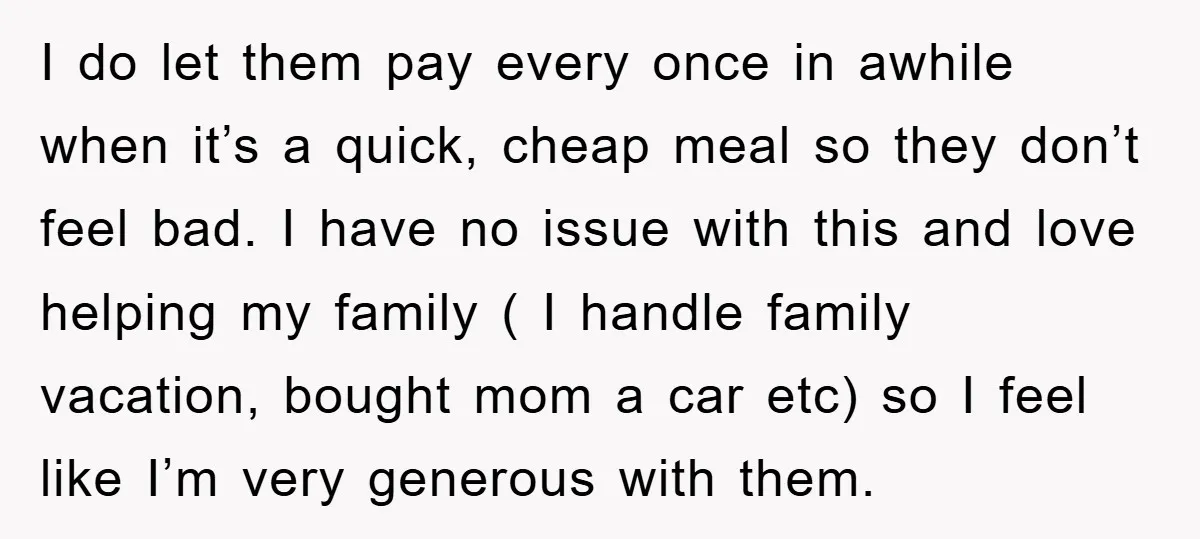 I do let them pay every once in awhile when it’s a quick, cheap meal so they don’t feel bad. I have no issue with this and love helping my...