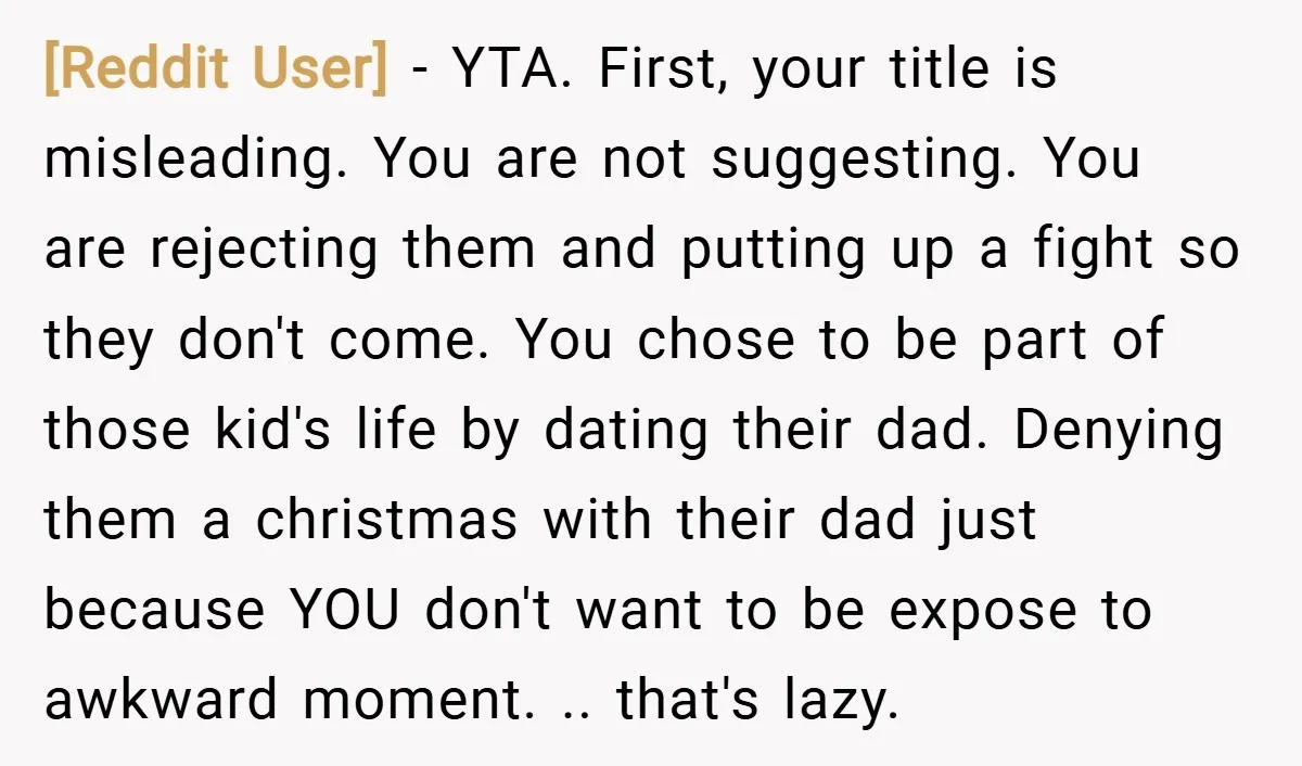 [Reddit User] − YTA. First, your title is misleading. You are not suggesting. You are rejecting them and putting up a fight so they don't come. You chose to be...