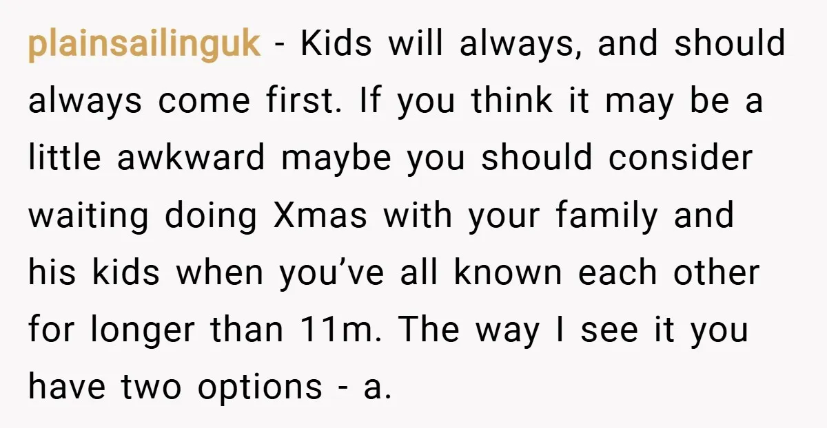 plainsailinguk − Kids will always, and should always come first. If you think it may be a little awkward maybe you should consider waiting doing Xmas with your family and...
