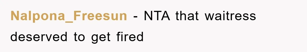 Nalpona_Freesun − NTA that waitress deserved to get fired