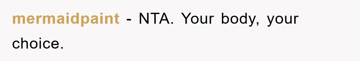 mermaidpaint − NTA. Your body, your choice.