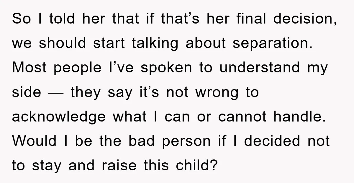 So I told her that if that’s her final decision, we should start talking about separation. Most people I’ve spoken to understand my side — they say it’s not wrong...