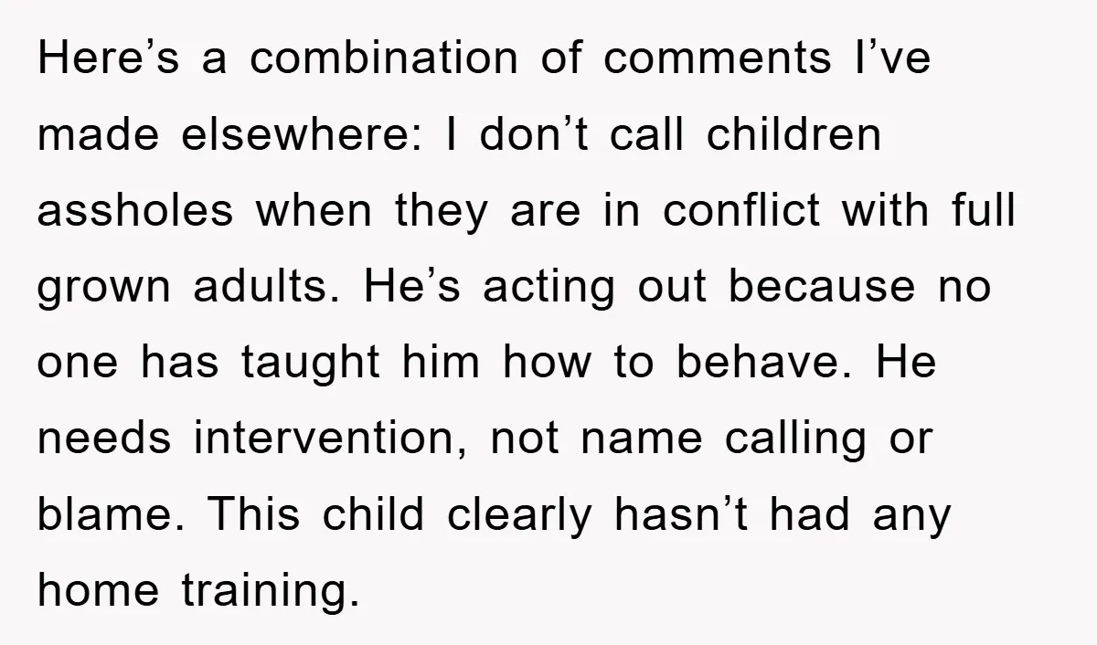 Here’s a combination of comments I’ve made elsewhere: I don’t call children assholes when they are in conflict with full grown adults. He’s acting out because no one has taught...